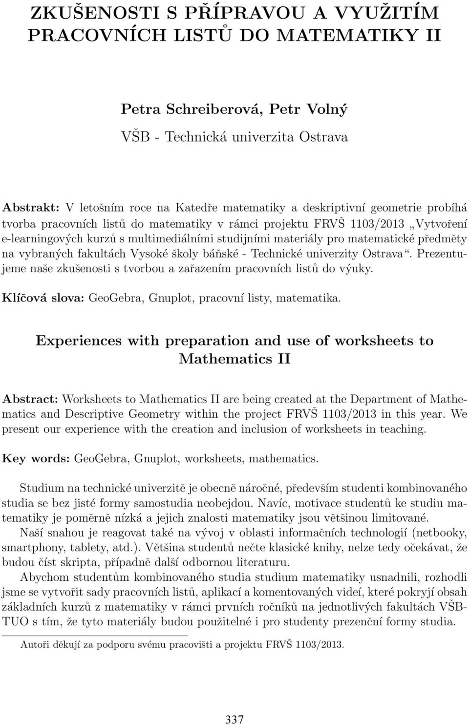 fakultách Vysoké školy báňské - Technické univerzity Ostrava. Prezentujeme naše zkušenosti s tvorbou a zařazením pracovních listů do výuky.