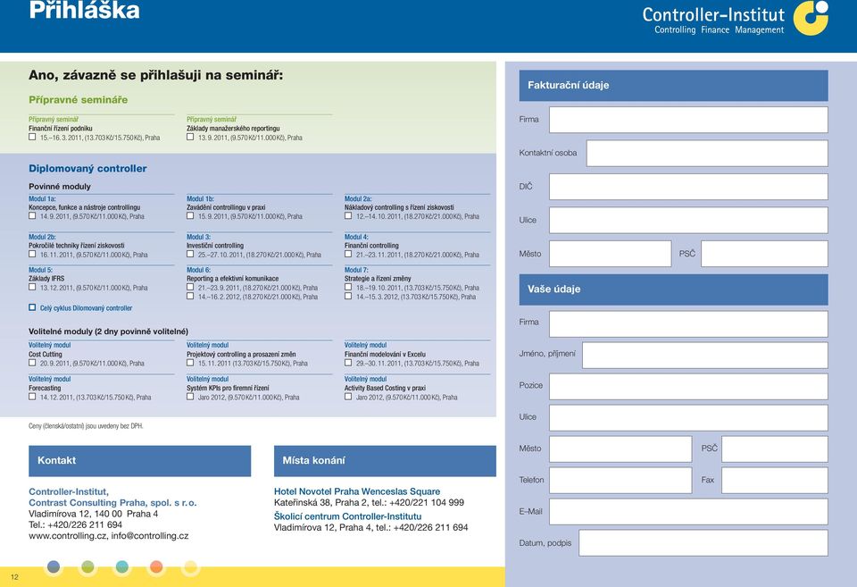 000 Kč), Praha Firma Kontaktní osoba Diplomovaný controller Povinné moduly DIČ Modul 1a: Koncepce, funkce a nástroje controllingu 14. 9. 2011, (9.570 Kč/11.