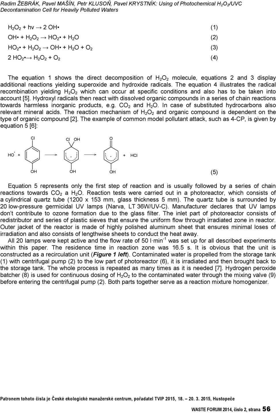 hydroxide radicals. The equation 4 illustrates the radical recombination yielding H 2 O 2 which can occur at specific conditions and also has to be taken into account [5].