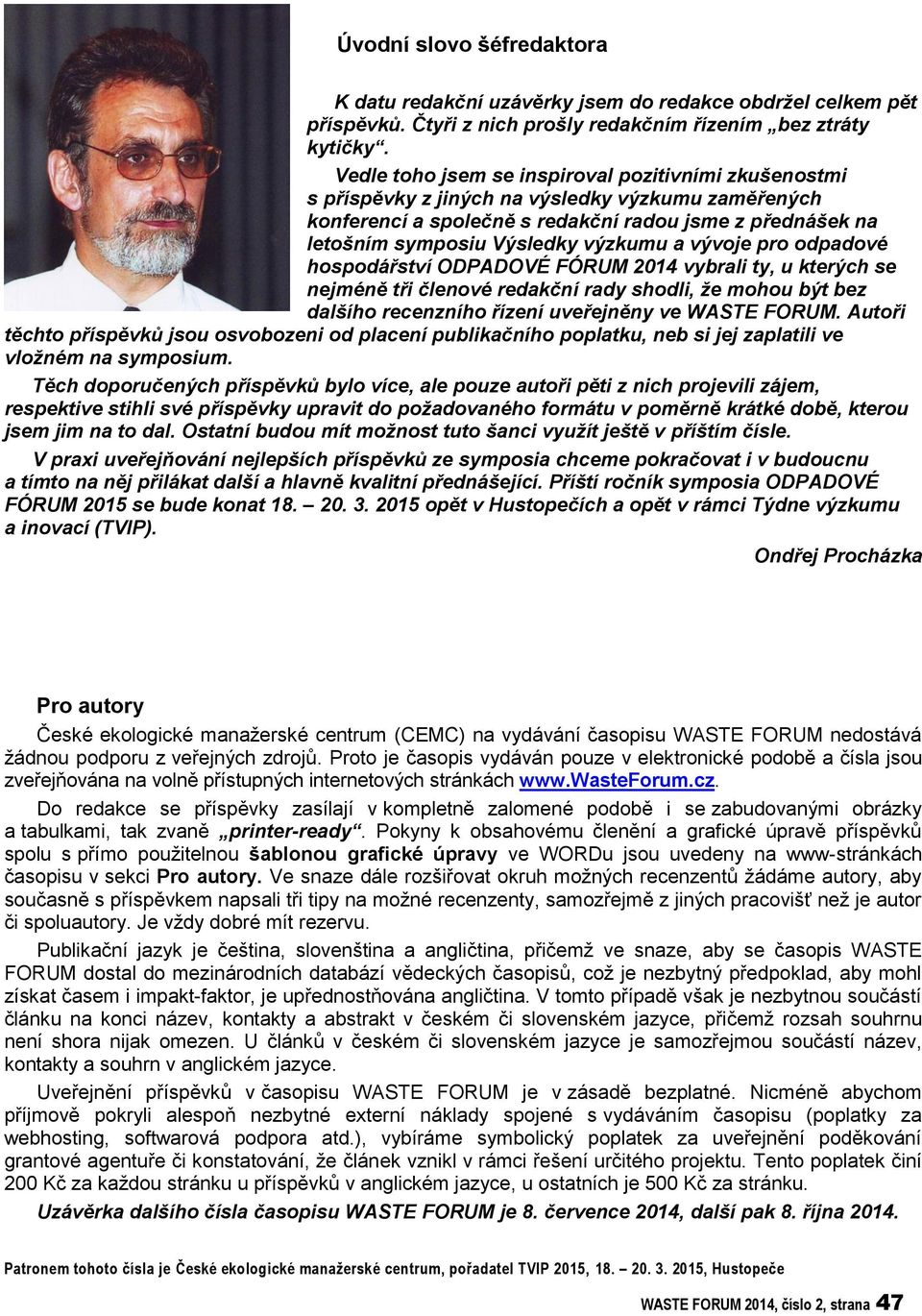 a vývoje pro odpadové hospodářství ODPADOVÉ FÓRUM 2014 vybrali ty, u kterých se nejméně tři členové redakční rady shodli, že mohou být bez dalšího recenzního řízení uveřejněny ve WASTE FORUM.