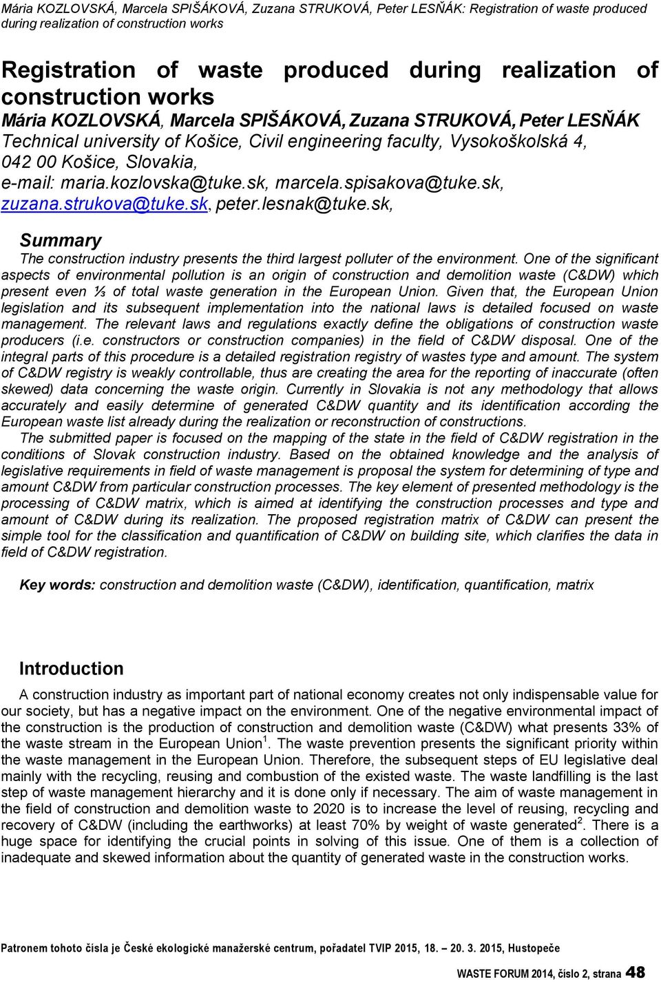 kozlovska@tuke.sk, marcela.spisakova@tuke.sk, zuzana.strukova@tuke.sk, peter.lesnak@tuke.sk, Summary The construction industry presents the third largest polluter of the environment.