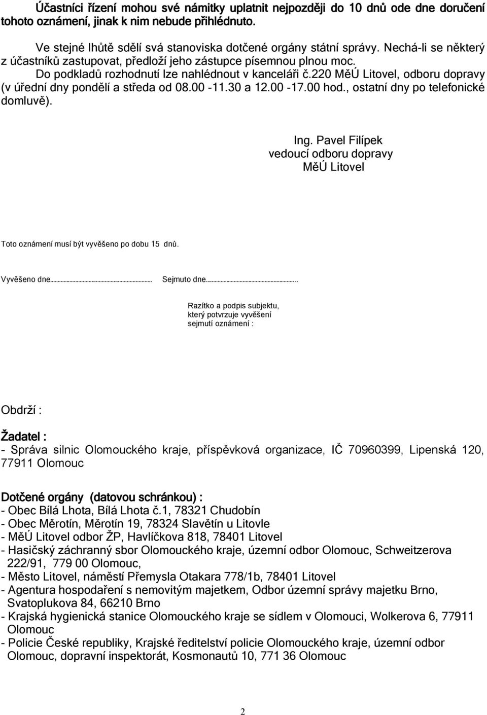 220 MěÚ Litovel, odboru dopravy (v úřední dny pondělí a středa od 08.00-11.30 a 12.00-17.00 hod., ostatní dny po telefonické domluvě). Ing.