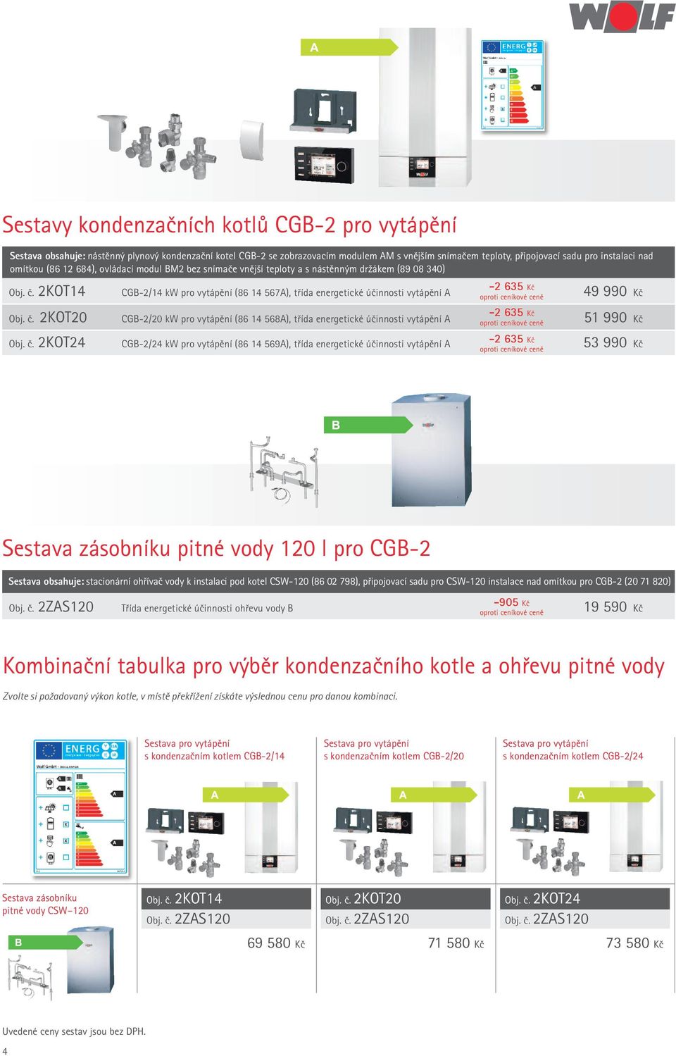 2KOT14 G-2/14 kw pro vytápění (86 14 567), třída energetické účinnosti vytápění -2 635 Kč 49 990 Kč Obj. č.