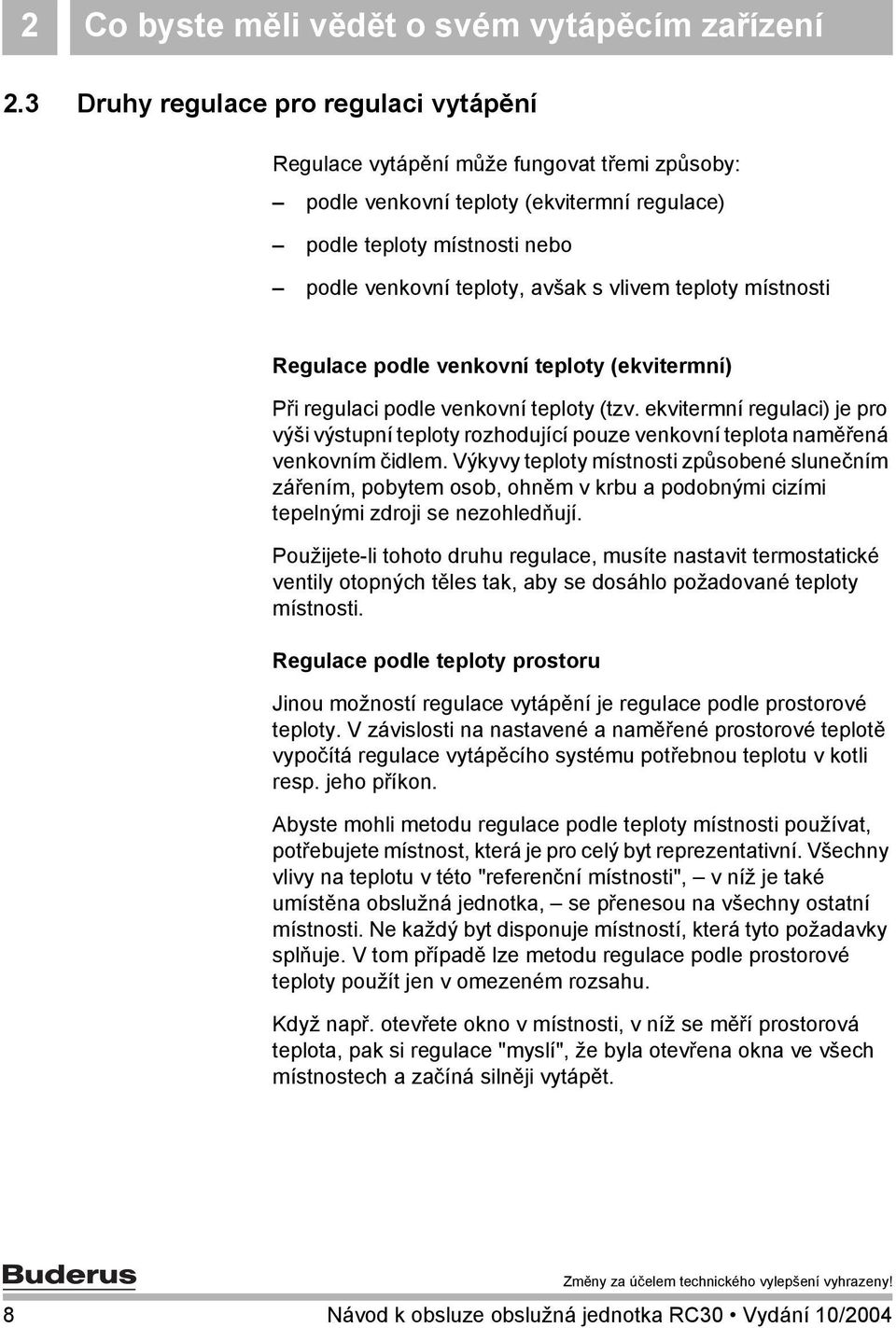 teploty místnosti Regulace podle venkovní teploty (ekvitermní) Při regulaci podle venkovní teploty (tzv.