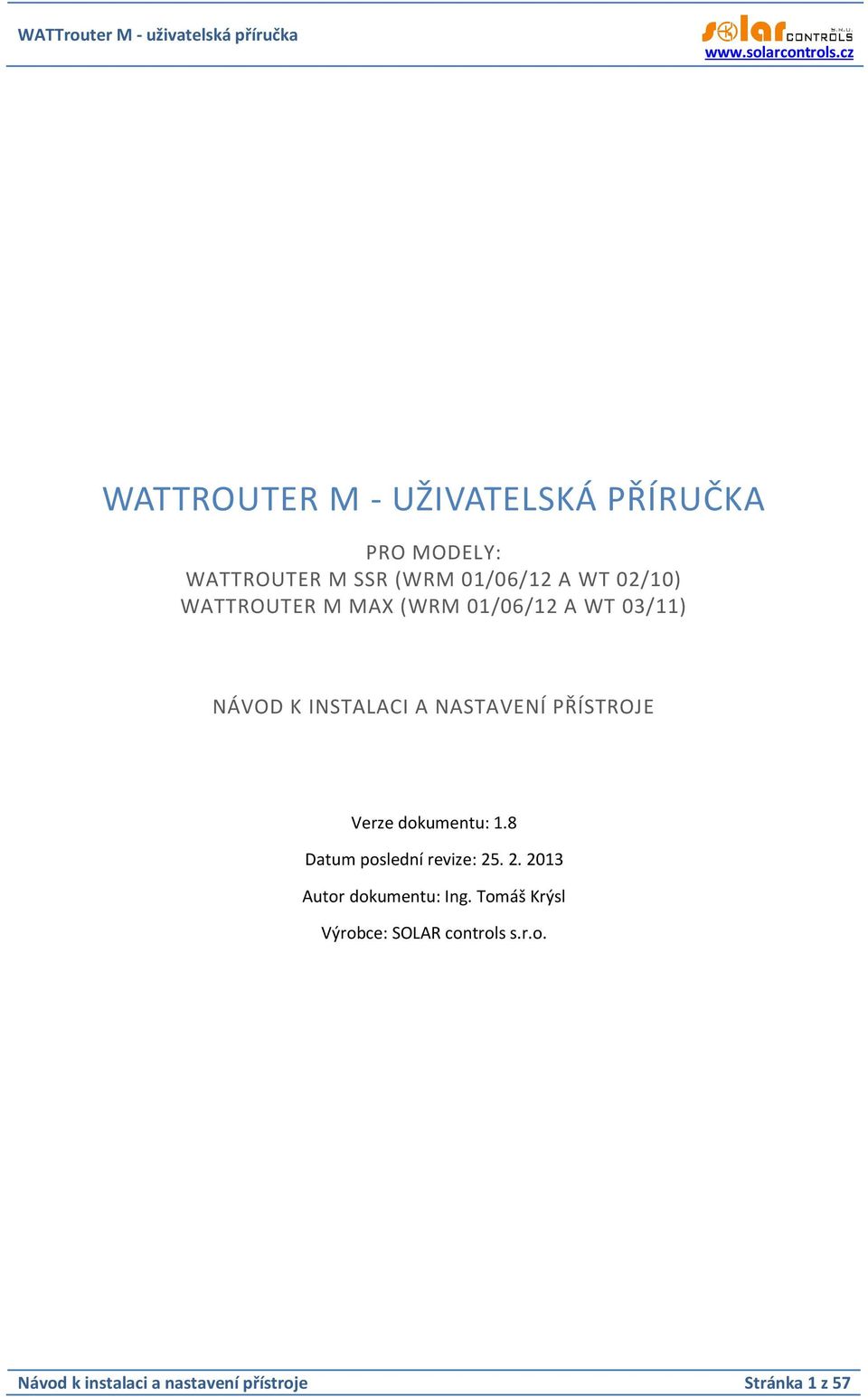 PŘÍSTROJE Verze dokumentu: 1.8 Datum poslední revize: 25. 2. 2013 Autor dokumentu: Ing.