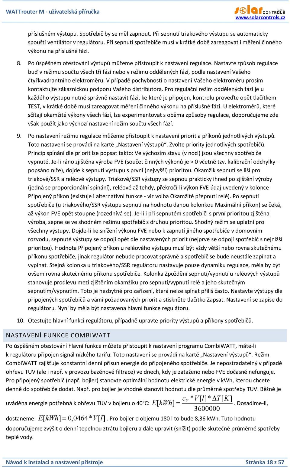 Nastavte způsob regulace buď v režimu součtu všech tří fází nebo v režimu oddělených fází, podle nastavení Vašeho čtyřkvadrantního elektroměru.