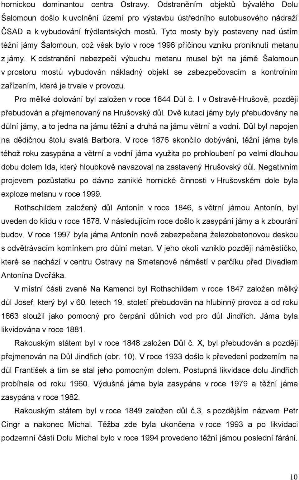 K odstranění nebezpečí výbuchu metanu musel být na jámě Šalomoun v prostoru mostů vybudován nákladný objekt se zabezpečovacím a kontrolním zařízením, které je trvale v provozu.