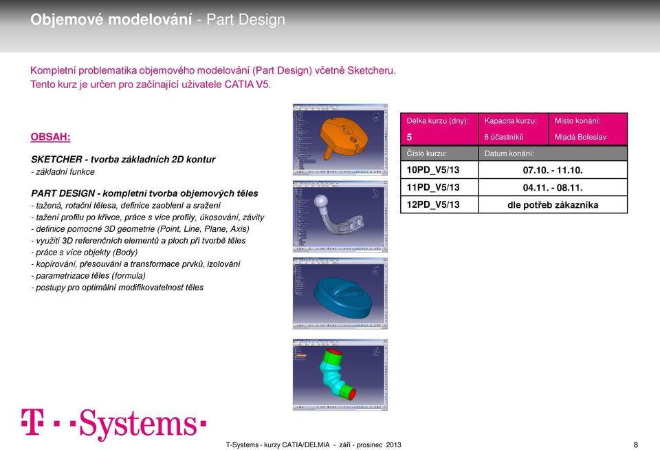 s více profily, úkosování, závity - definice pomocné 3D geometrie (Point, Line, Plane, Axis) - využití 3D referenčních elementů a ploch při tvorbě těles - práce s více objekty (Body) -