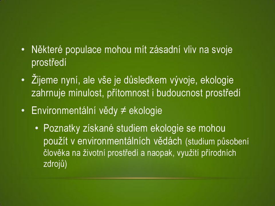 Environmentální vědy ekologie Poznatky získané studiem ekologie se mohou pouţít v