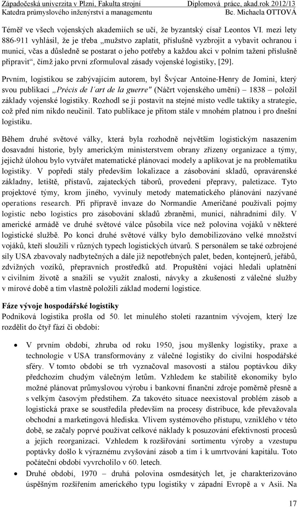 připravit, čímž jako první zformuloval zásady vojenské logistiky, [29].