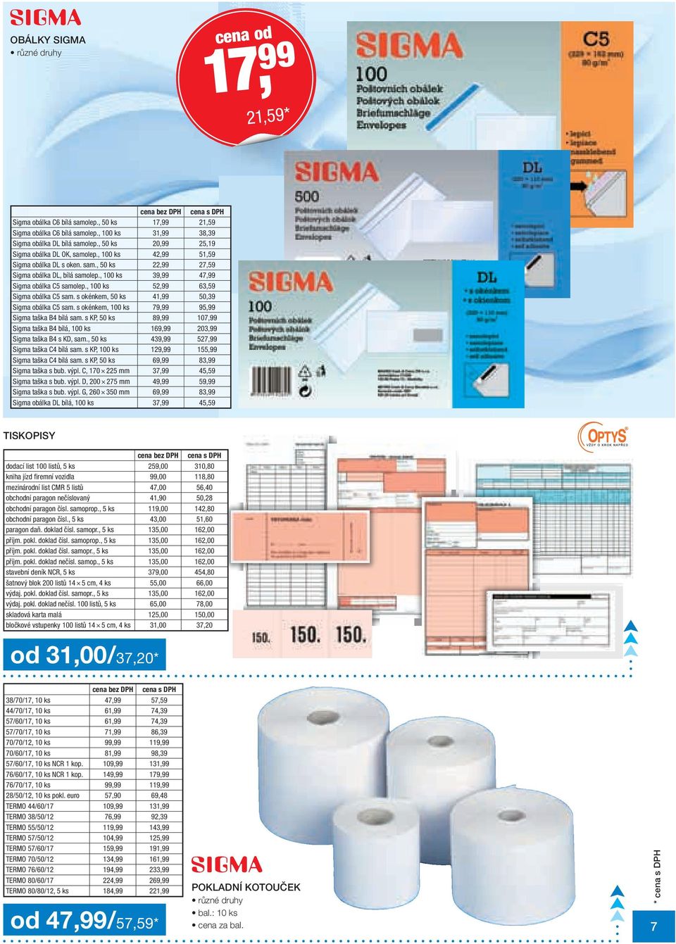 , 100 ks 52,99 63,59 Sigma obálka C5 sam. s okénkem, 50 ks 41,99 50,39 Sigma obálka C5 sam. s okénkem, 100 ks 79,99 95,99 Sigma taška B4 bílá sam.