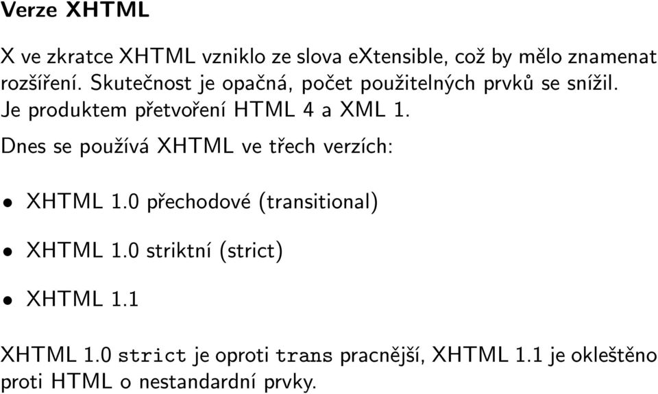 Dnes se používá XHTML ve třech verzích: XHTML 1.0 přechodové(transitional) XHTML 1.