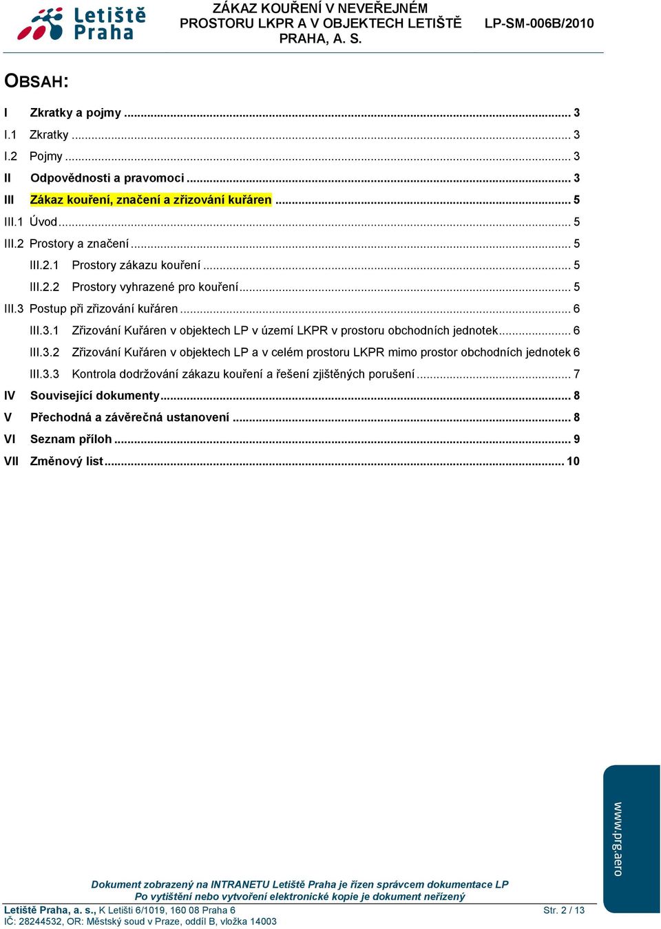 .. 6 III.3.2 Zřizování Kuřáren v objektech LP a v celém prostoru LKPR mimo prostor obchodních jednotek 6 III.3.3 Kontrola dodržování zákazu kouření a řešení zjištěných porušení.