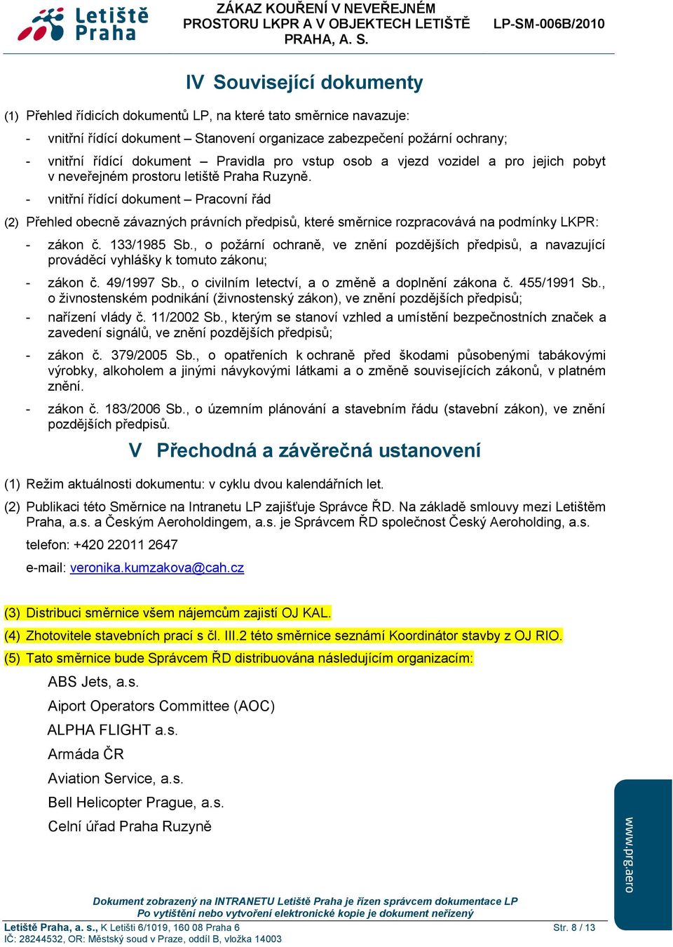 - vnitřní řídící dokument Pracovní řád (2) Přehled obecně závazných právních předpisů, které směrnice rozpracovává na podmínky LKPR: - zákon č. 133/1985 Sb.