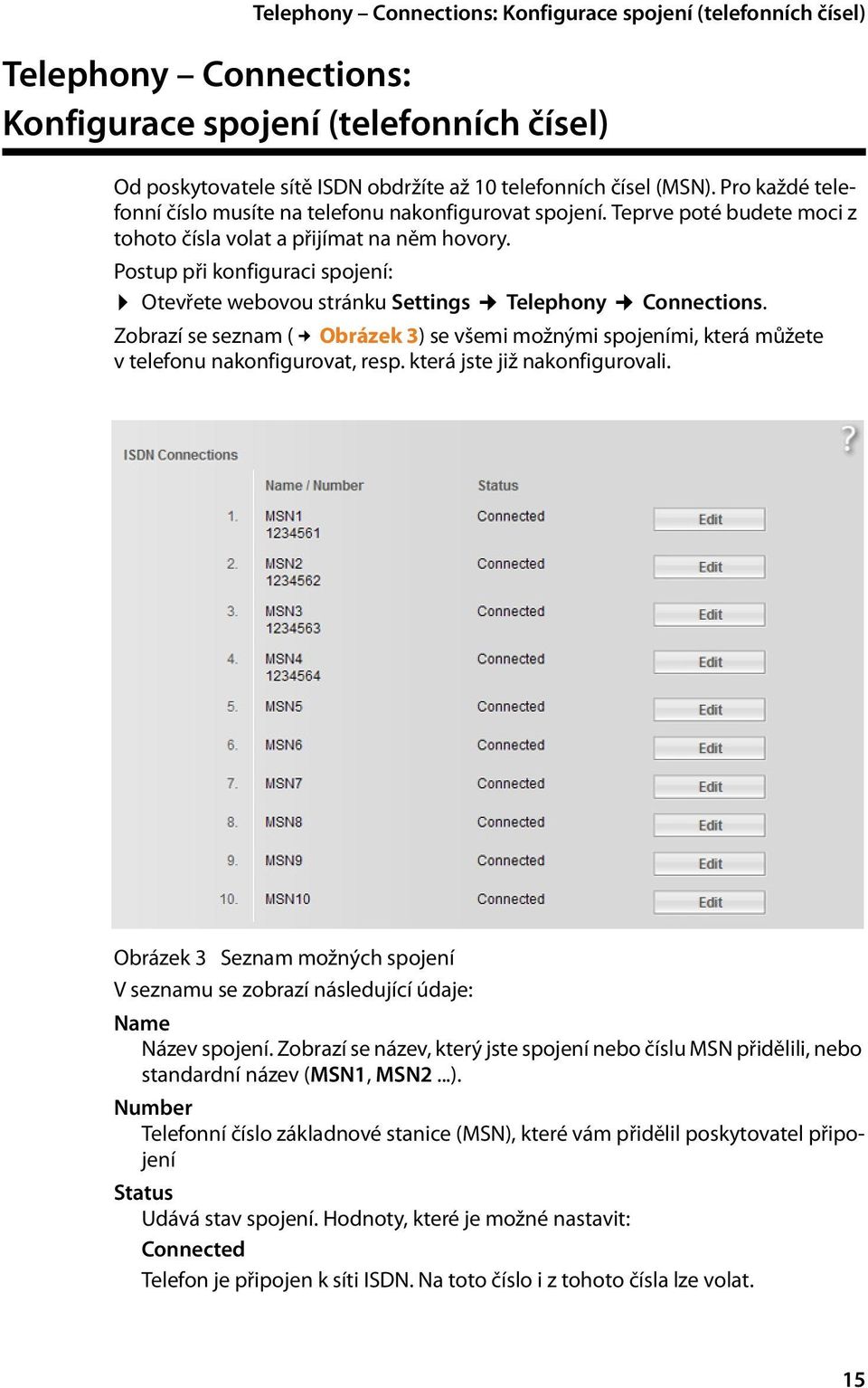 Postup při konfiguraci spojení: Otevřete webovou stránku Settings Telephony Connections. Zobrazí se seznam ( Obrázek 3) se všemi možnými spojeními, která můžete v telefonu nakonfigurovat, resp.