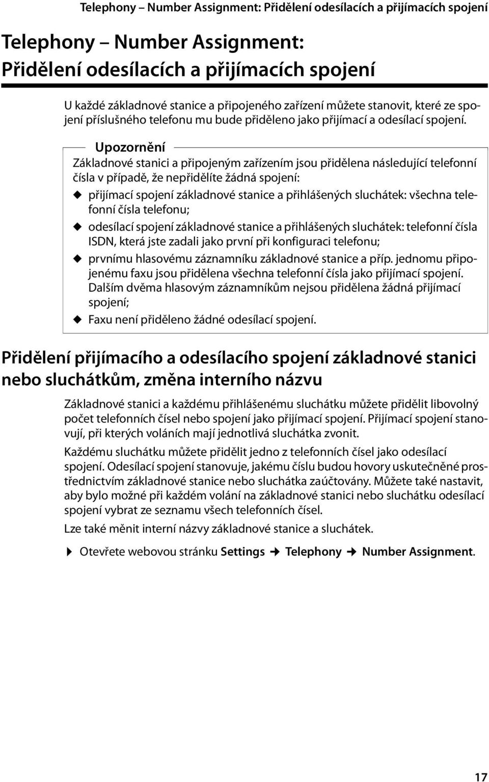 Upozornění Základnové stanici a připojeným zařízením jsou přidělena následující telefonní čísla v případě, že nepřidělíte žádná spojení: u přijímací spojení základnové stanice a přihlášených