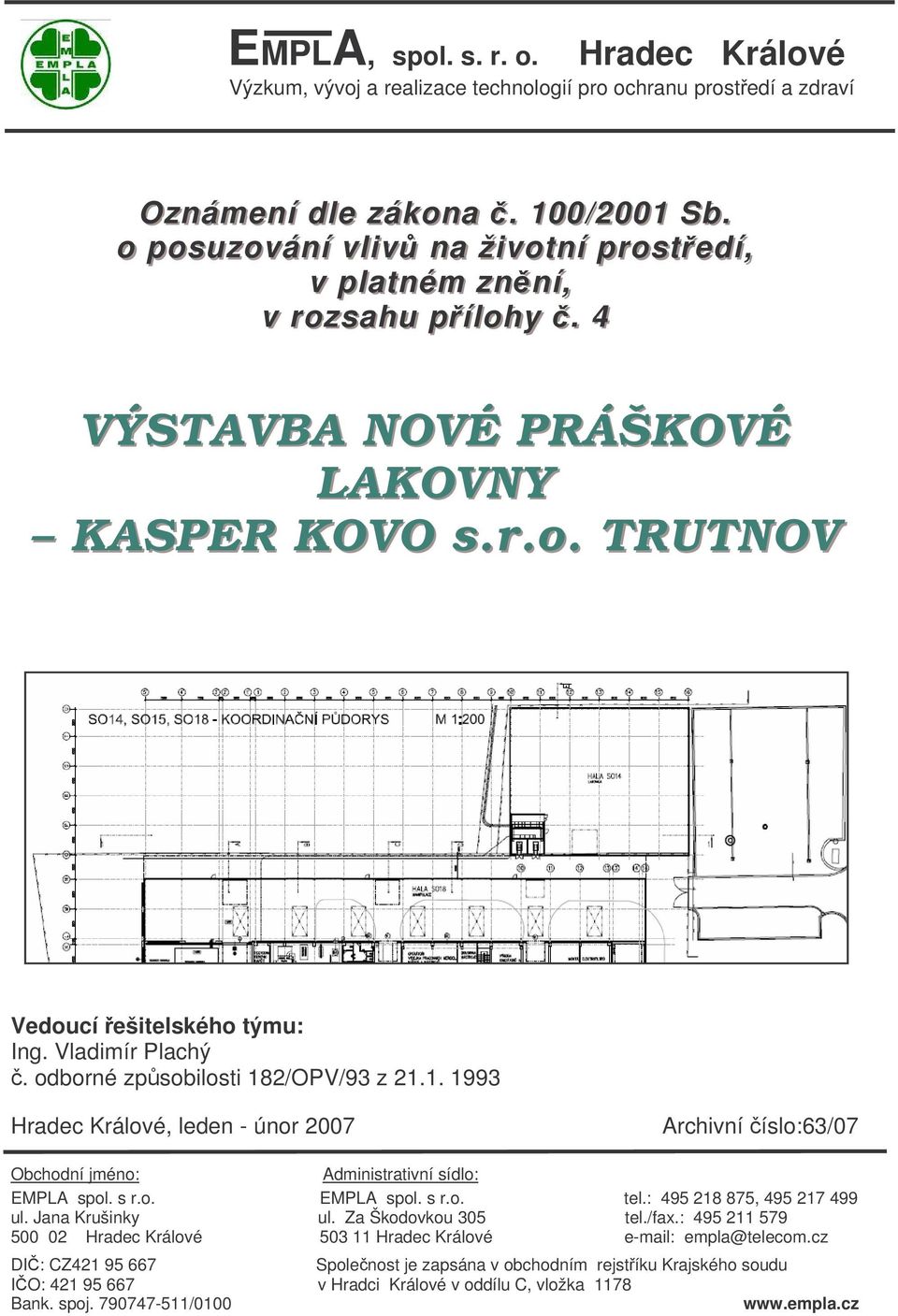 odborné zpsobilosti 182/OPV/93 z 21.1. 1993 Hradec Králové, leden - únor 2007 Archivní íslo:63/07 Obchodní jméno: Administrativní sídlo: EMPLA spol. s r.o. EMPLA spol. s r.o. tel.