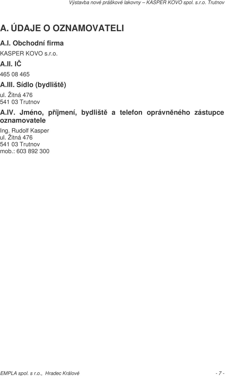 Jméno, píjmení, bydlišt a telefon oprávnného zástupce oznamovatele Ing.