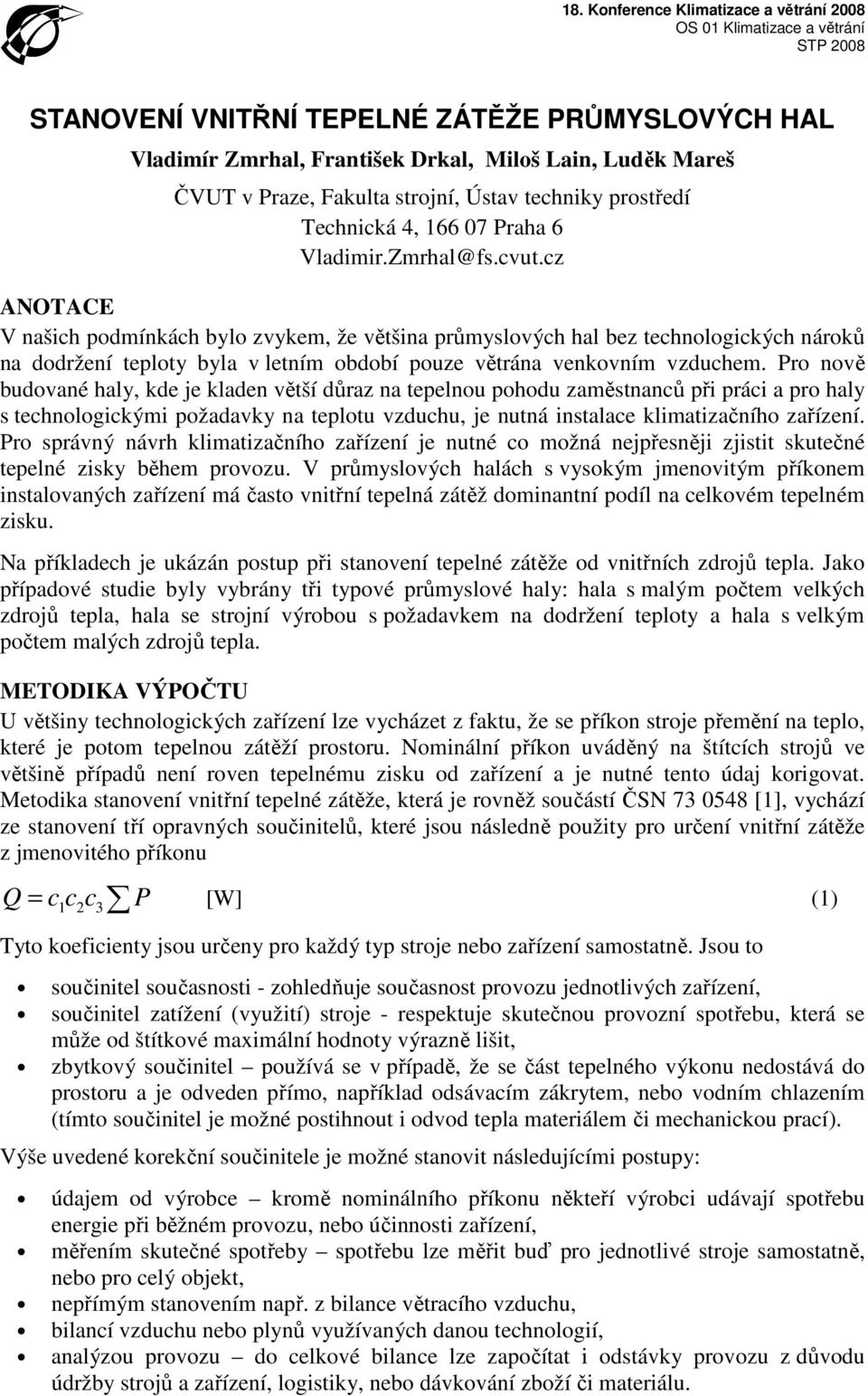 cz ANOTACE V našich podmínkách bylo zvykem, že většina průmyslových hal bez technologických nároků na dodržení teploty byla v letním období pouze větrána venkovním vzduchem.