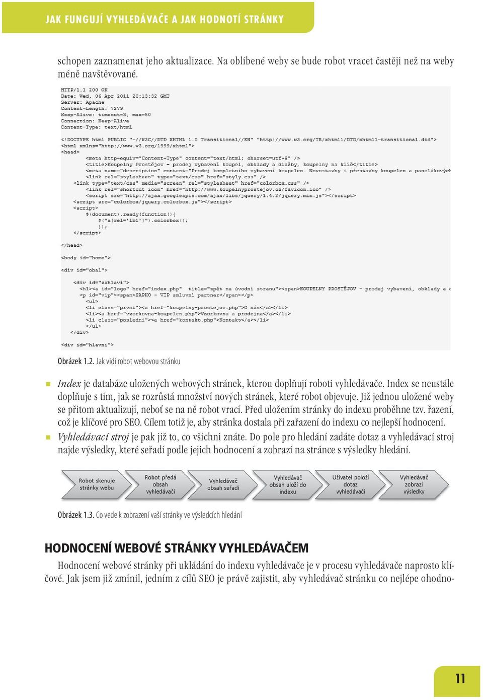 Index se neustále doplňuje s tím, jak se rozrůstá množství nových stránek, které robot objevuje. Již jednou uložené weby se přitom aktualizují, neboť se na ně robot vrací.