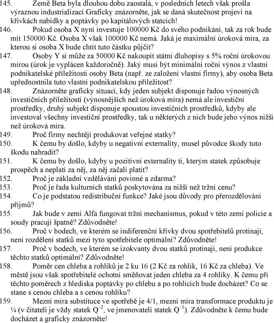 Pokud osoba X nyní investuje 100000 Kč do svého podnikání, tak za rok bude mít 150000 Kč. Osoba X však 100000 Kč nemá.