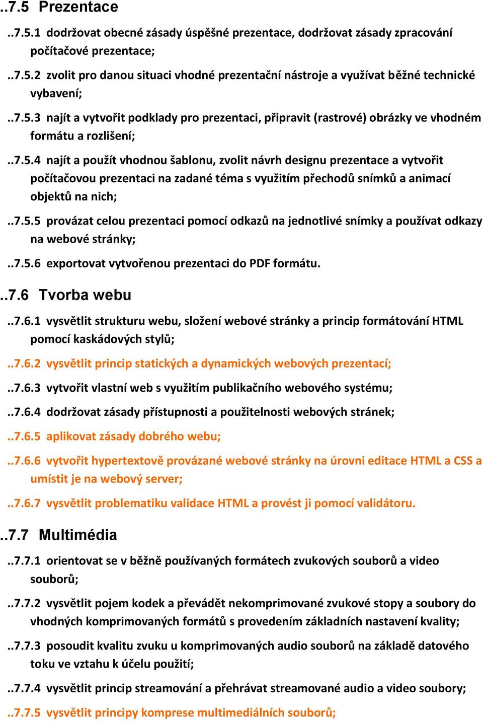 .7.5.5 provázat celou prezentaci pomocí odkazů na jednotlivé snímky a používat odkazy na webové stránky;..7.5.6 