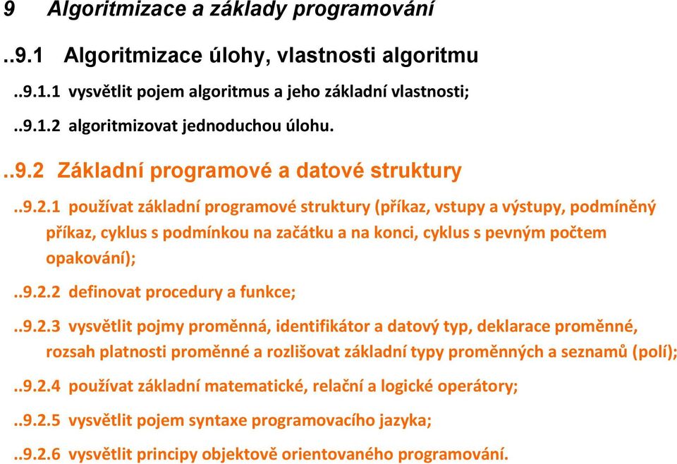 .9.2.3 vysvětlit pojmy proměnná, identifikátor a datový typ, deklarace proměnné, rozsah platnosti proměnné a rozlišovat základní typy proměnných a seznamů (polí);..9.2.4 používat základní matematické, relační a logické operátory;.