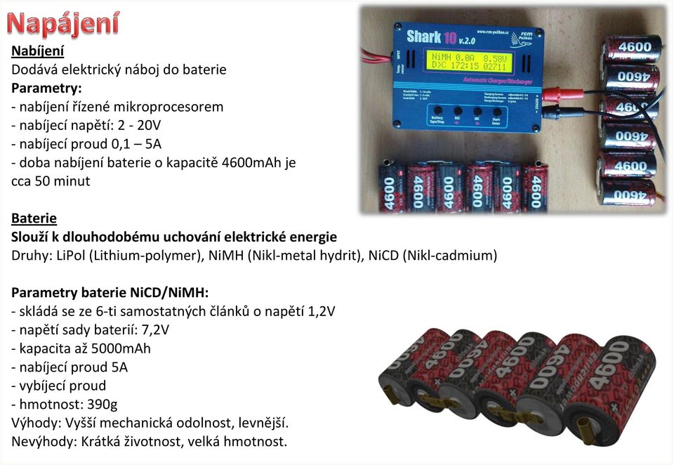 (Nikl-metal hydrit), NiCD (Nikl-cadmium) Parametry baterie NiCD/NiMH: - skládá se ze 6-ti samostatných článků o napětí 1,2V - napětí sady baterií: 7,2V