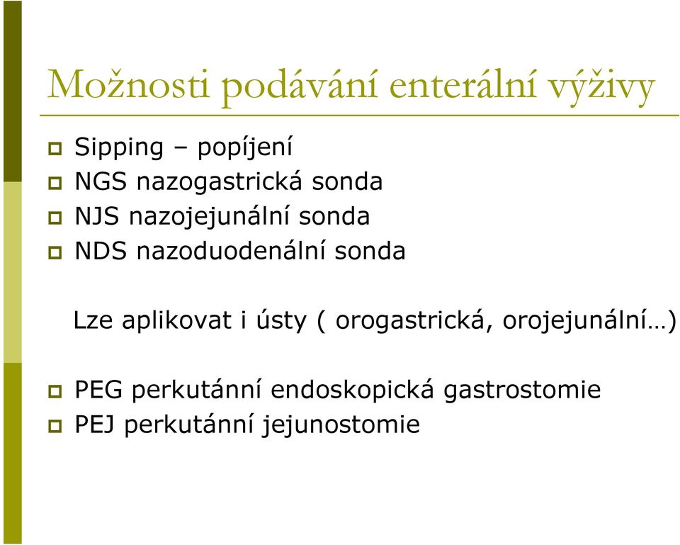 nazoduodenální sonda Lze aplikovat i ústy ( orogastrická,