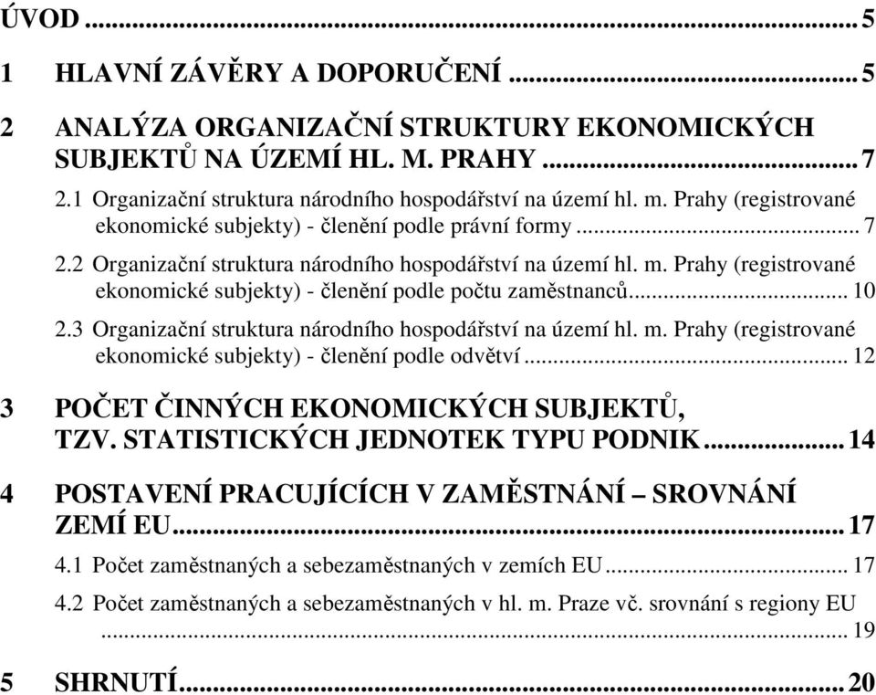 Prahy (registrované ekonomické subjekty) - členění podle počtu zaměstnanců... 10 2.3 Organizační struktura národního hospodářství na území hl. m.