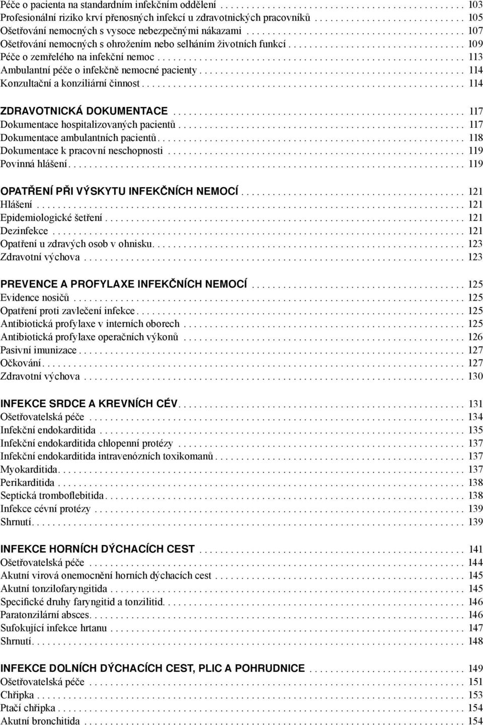 ... 114 Konzultační a konziliární činnost.... 114 ZDRAVOTNICKÁ DOKUMENTACE... 117 Dokumentace hospitalizovaných pacientů.... 117 Dokumentace ambulantních pacientů.