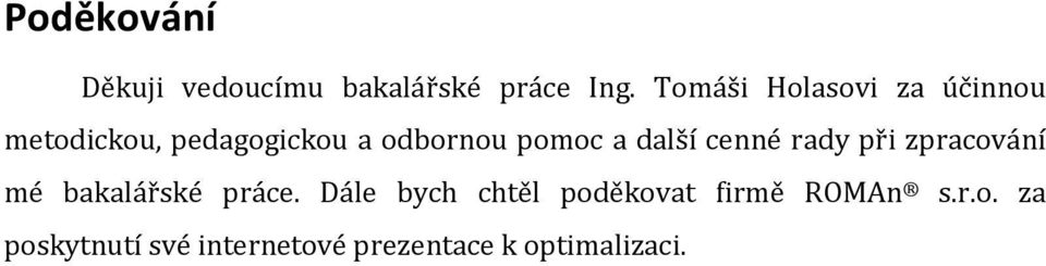 a další cenné rady při zpracování mé bakalářské práce.