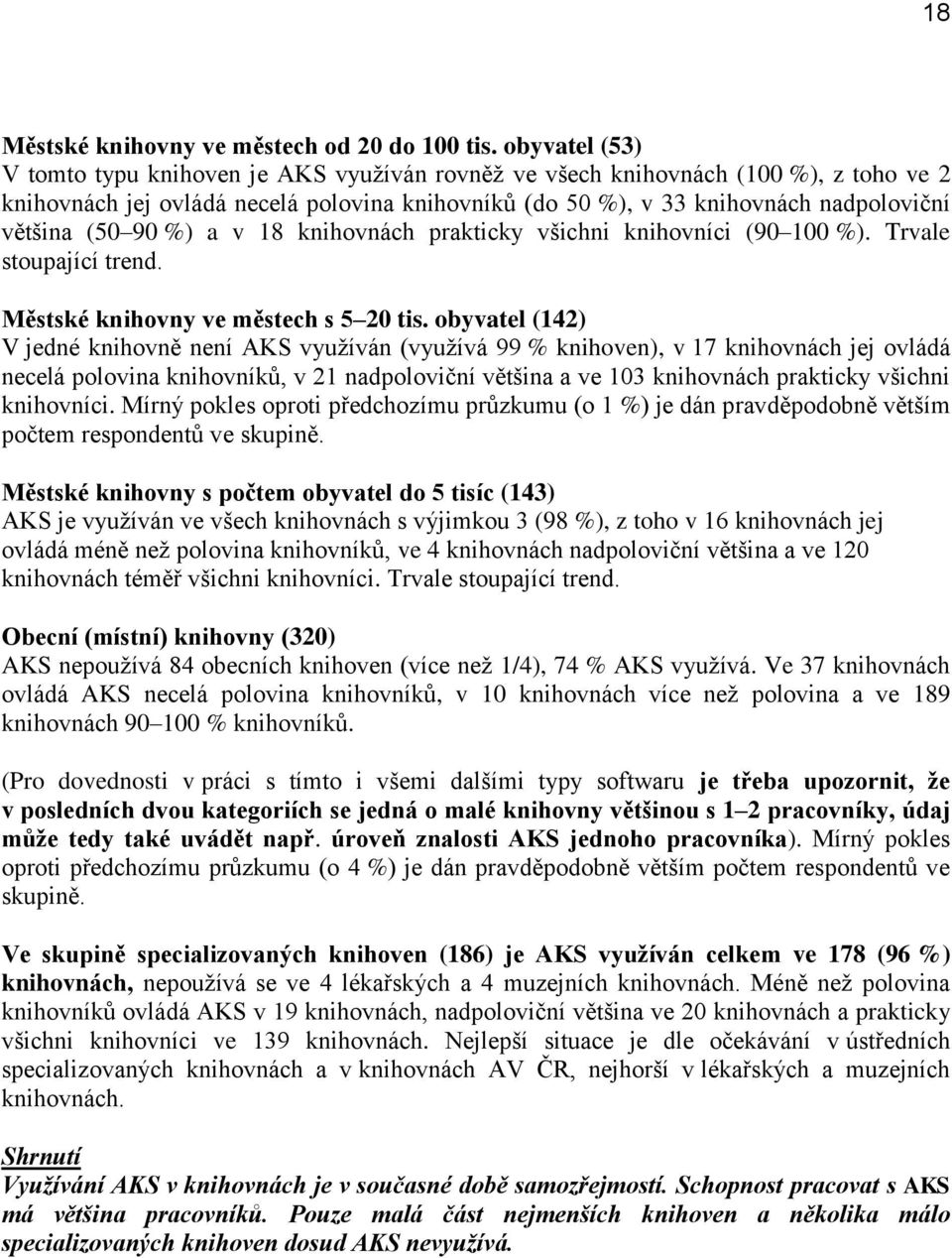 (50 90 %) a v 18 knihovnách prakticky všichni knihovníci (90 100 %). Trvale stoupající trend. Městské knihovny ve městech s 5 20 tis.