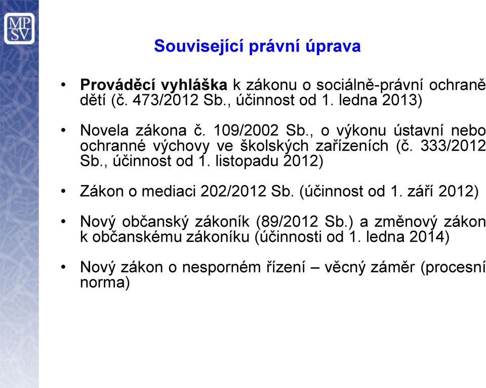 , účinnost od 1. listopadu 2012) Zákon o mediaci 202/2012 Sb. (účinnost od 1. září 2012) Nový občanský zákoník (89/2012 Sb.