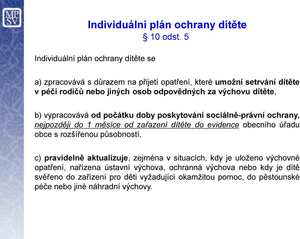 za výchovu dítěte, b) vypracovává od počátku doby poskytování sociálně-právní ochrany, nejpozději do 1 měsíce od zařazení dítěte do evidence obecního úřadu