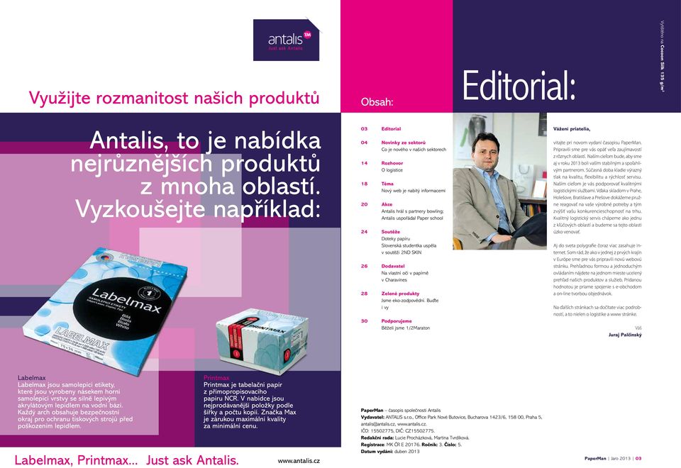 Antalis uspořádal Paper school 24 Soutěže Doteky papíru Slovenská studentka uspěla v soutěži 2ND SKIN 26 Dodavatel Na vlastní oči v papírně v Charavines 28 Zelené produkty Jsme eko-zodpovědní.