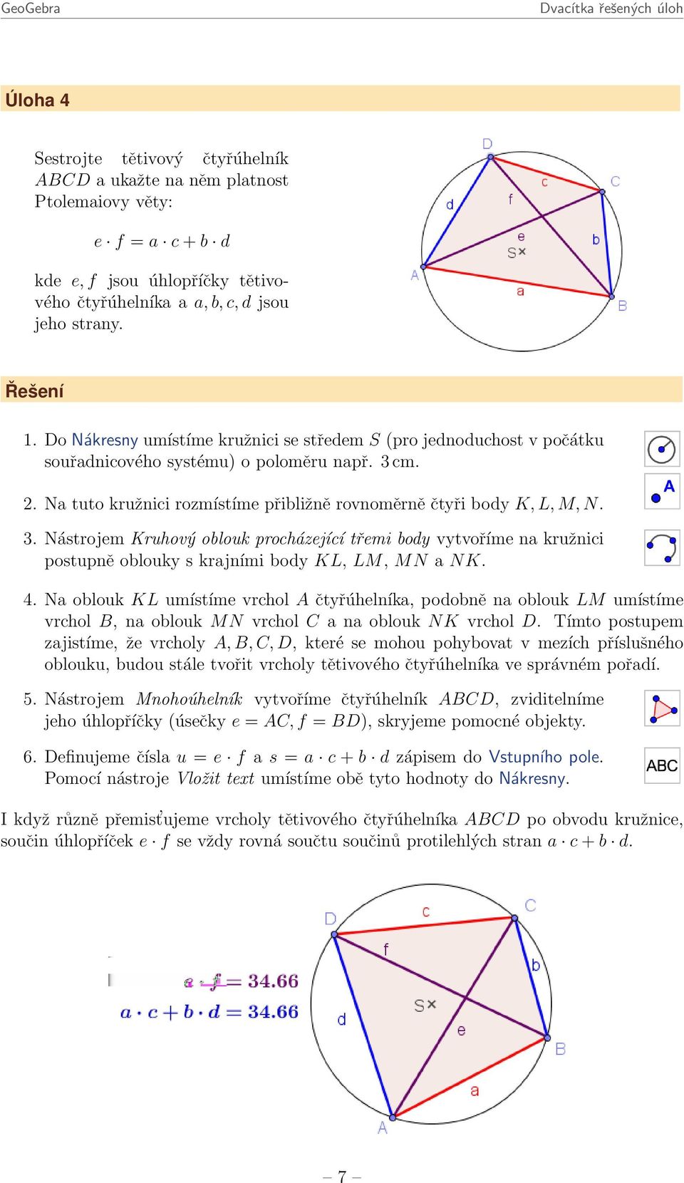 cm. 2. Na tuto kružnici rozmístíme přibližně rovnoměrně čtyři body K, L, M, N. 3.