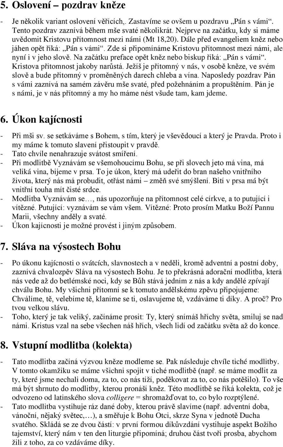 Zde si připomínáme Kristovu přítomnost mezi námi, ale nyní i v jeho slově. Na začátku preface opět kněz nebo biskup říká: Pán s vámi. Kristova přítomnost jakoby narůstá.