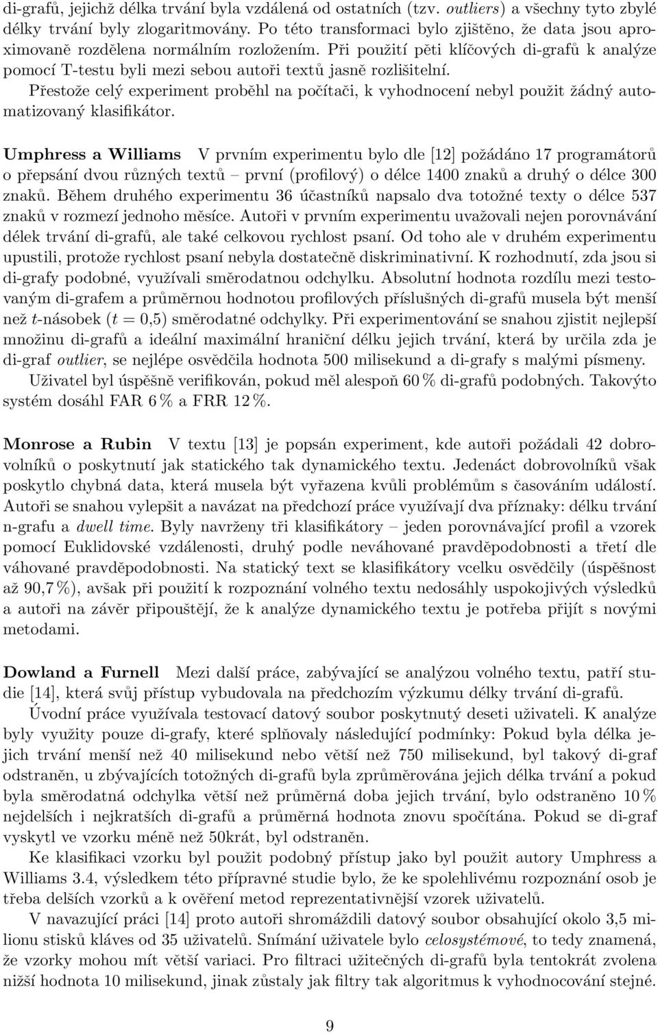 Při použití pěti klíčových di-grafů k analýze pomocí T-testu byli mezi sebou autoři textů jasně rozlišitelní.