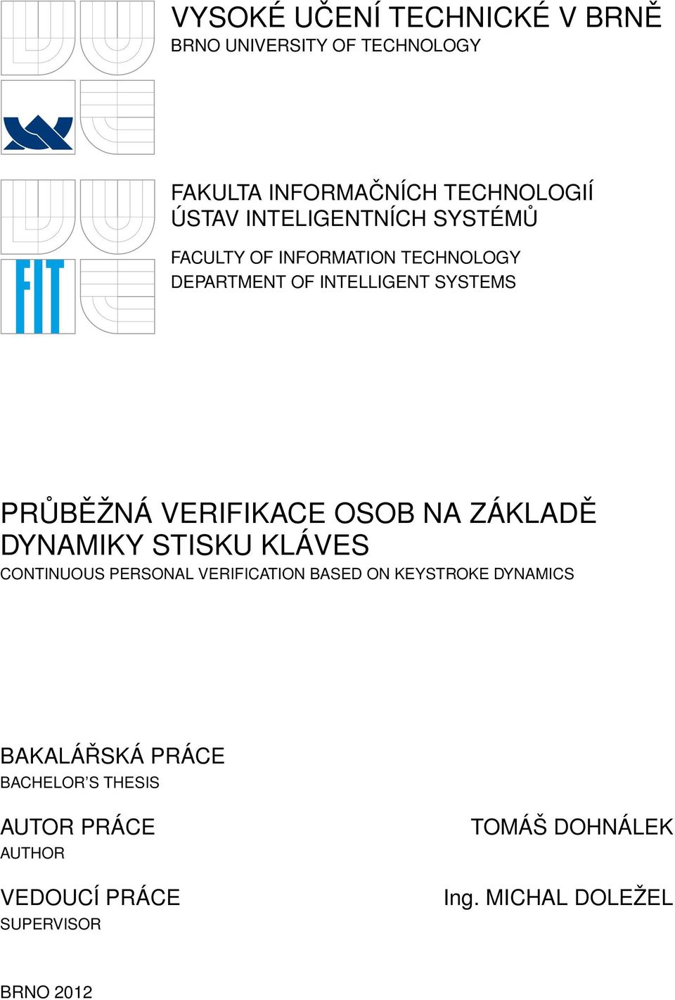 VERIFIKACE OSOB NA ZÁKLADĚ DYNAMIKY STISKU KLÁVES CONTINUOUS PERSONAL VERIFICATION BASED ON KEYSTROKE