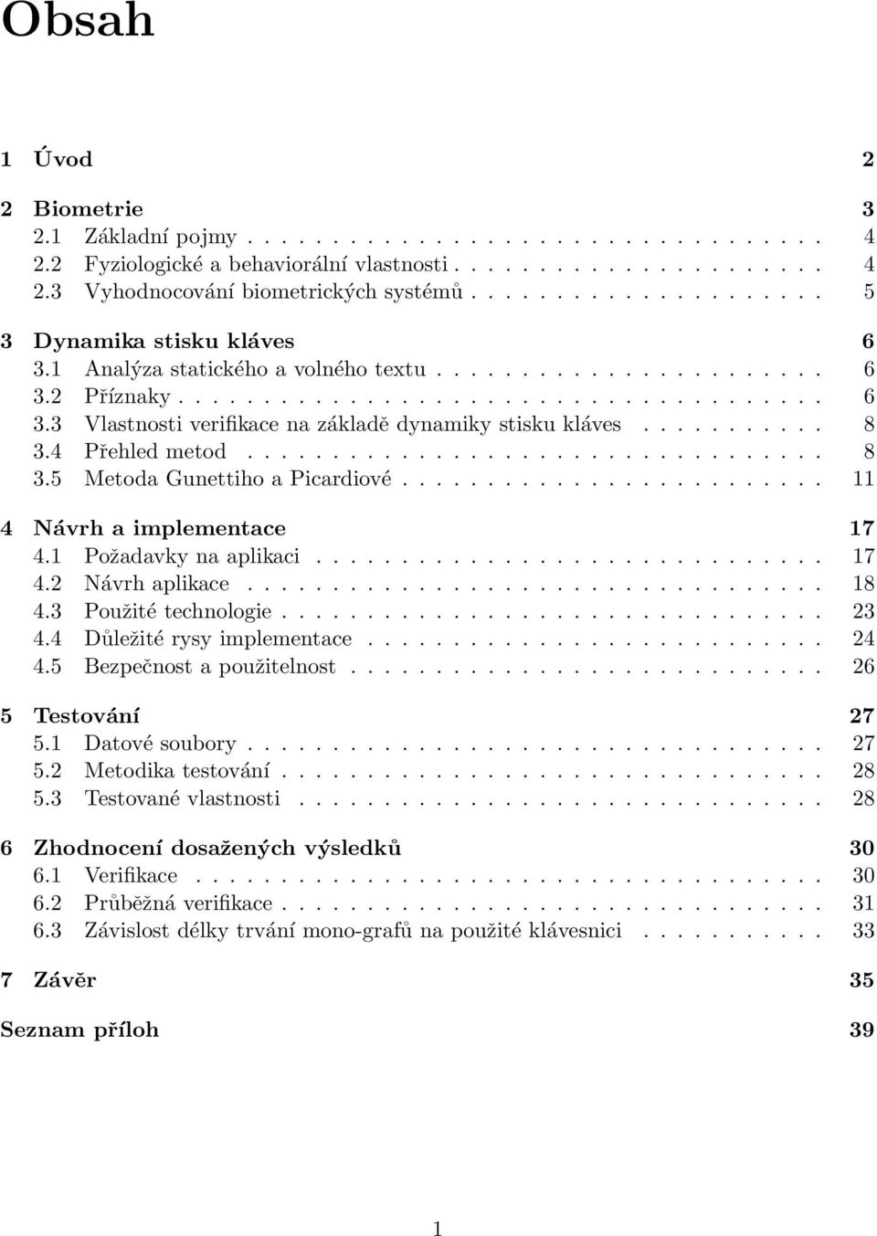 .......... 8 3.4 Přehled metod.................................. 8 3.5 Metoda Gunettiho a Picardiové......................... 11 4 Návrh a implementace 17 4.1 Požadavky na aplikaci.............................. 17 4.2 Návrh aplikace.