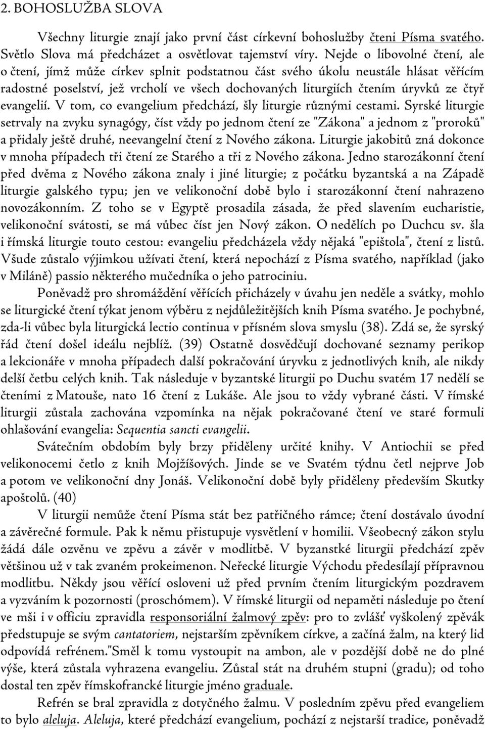 evangelií. V tom, co evangelium předchází, šly liturgie různými cestami.