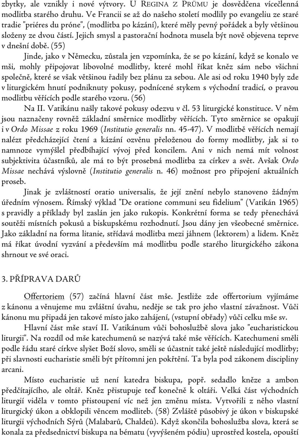 Jejich smysl a pastorační hodnota musela být nově objevena teprve v dnešní době.