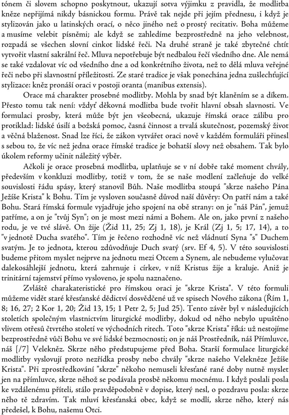 Boha můžeme a musíme velebit písněmi; ale když se zahledíme bezprostředně na jeho velebnost, rozpadá se všechen slovní cinkot lidské řeči.