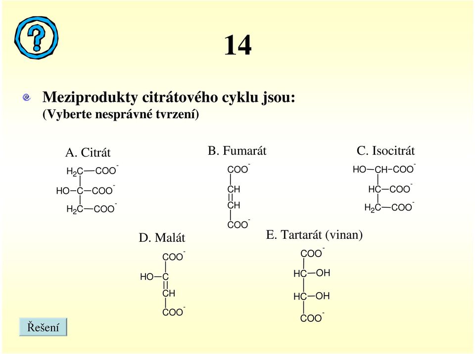 Isocitrát H 2 - H H 2 - - - H H - D. Malát E.