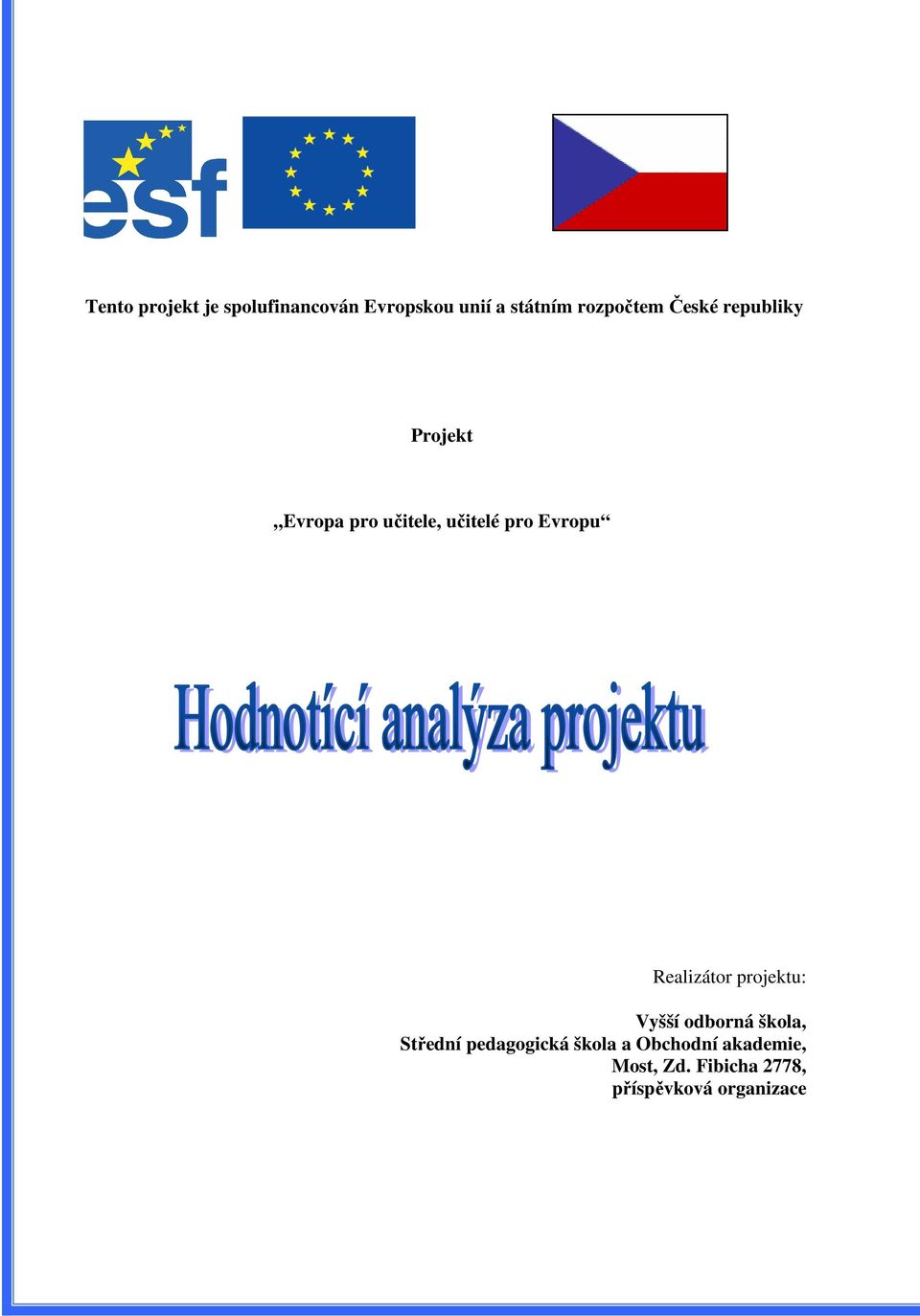 Evropu Realizátor projektu: Vyšší odborná škola, Střední