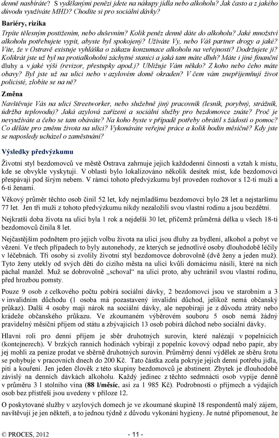 Užíváte Vy, nebo Váš partner drogy a jaké? Víte, že v Ostravě existuje vyhláška o zákazu konzumace alkoholu na veřejnosti? Dodržujete ji?