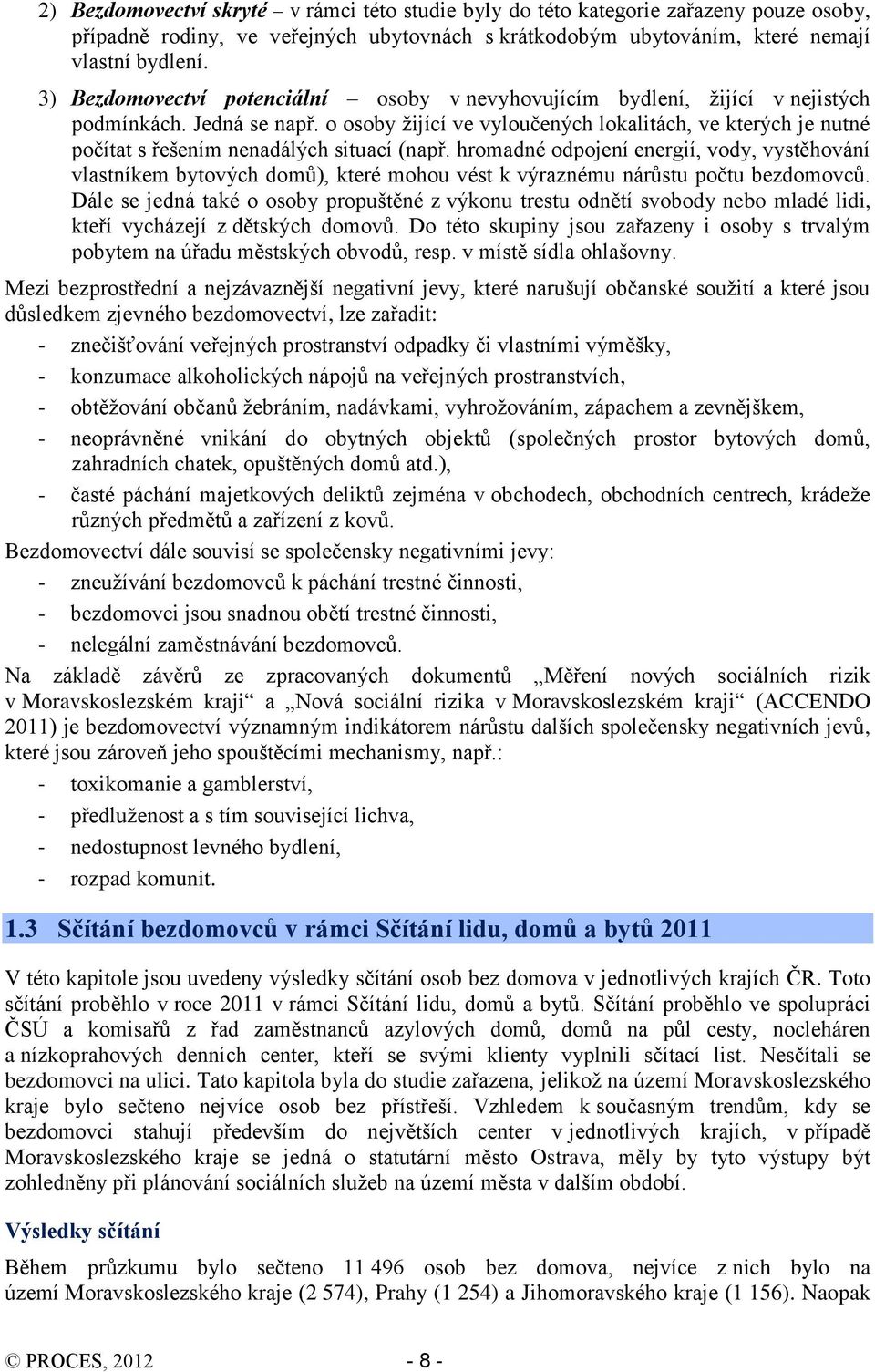 o osoby žijící ve vyloučených lokalitách, ve kterých je nutné počítat s řešením nenadálých situací (např.