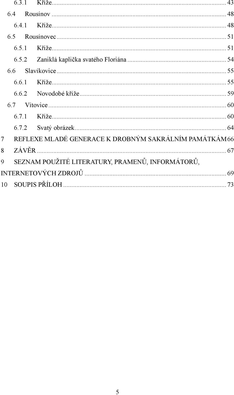 .. 64 7 REFLEXE MLADÉ GENERACE K DROBNÝM SAKRÁLNÍM PAMÁTKÁM 66 8 ZÁVĚR.