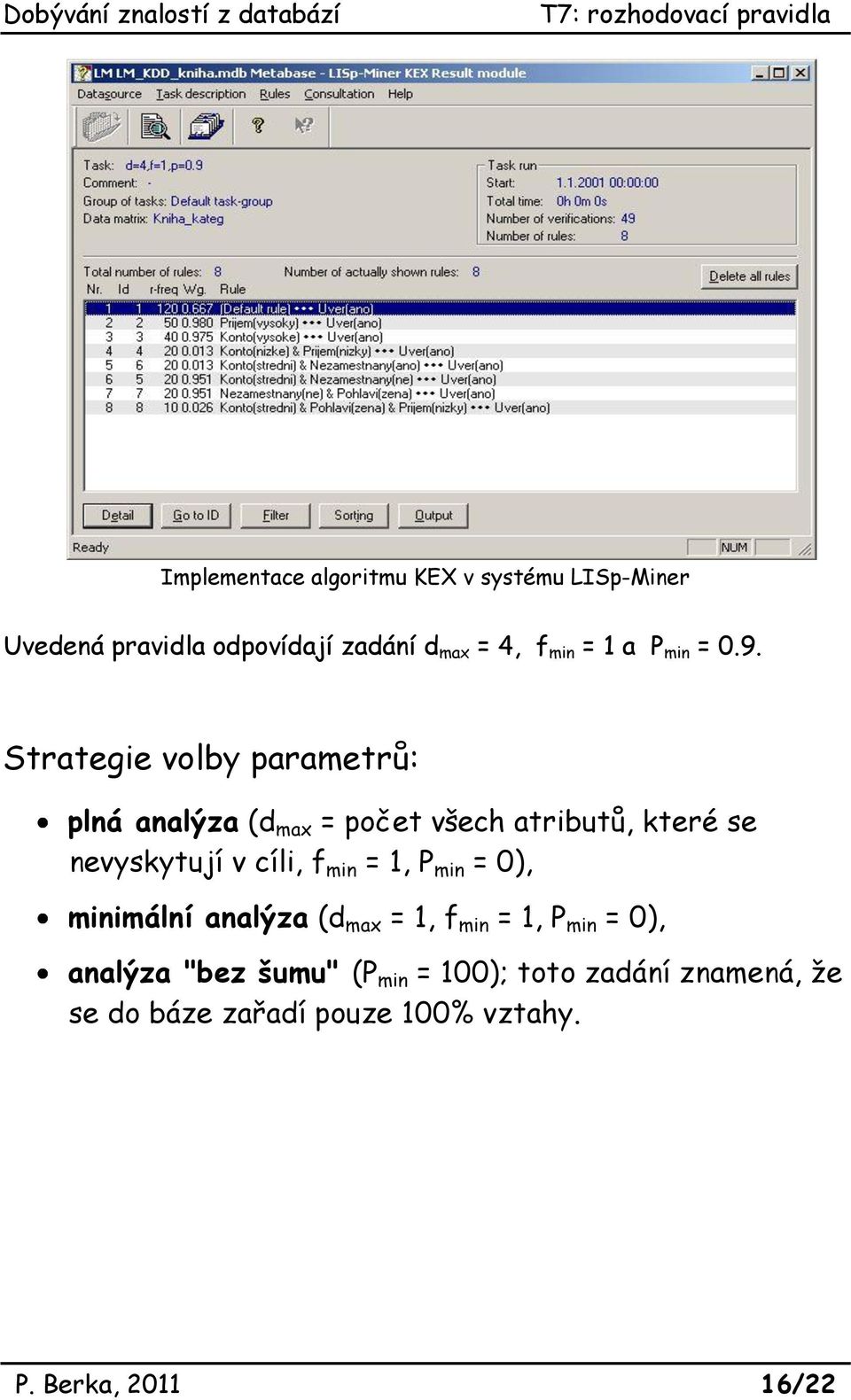 Strategie volby parametrů: plná analýza (d max = počet všech atributů, které se nevyskytují v cíli, f